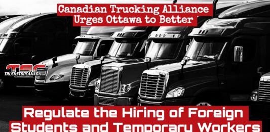 Canadian Trucking Alliance Urges Ottawa to Better Regulate the Hiring of Foreign Students and Temporary Workers