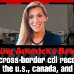 Trucking : U.S. Representative Beth Van Duyne introduces the Protecting America’s Roads Act in the House, proposing to end CDL reciprocity with Canada and Mexico.