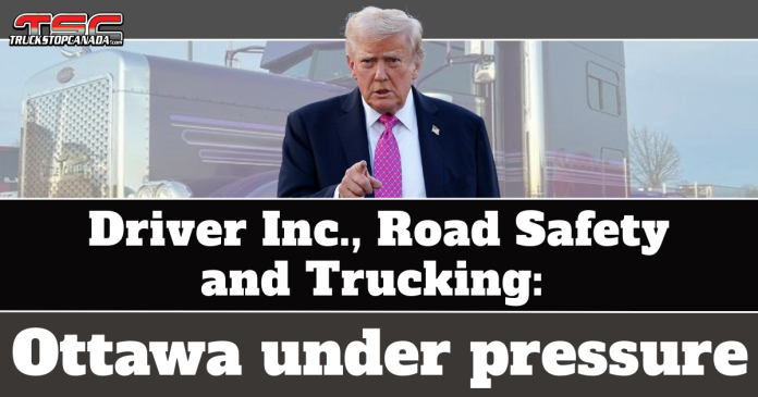 Trump and trucking in Canada Donald Trump pointing toward the camera, standing in front of a semi-truck. The TruckStopCanada.com logo appears at the top left. Large text on the image reads: “Driver Inc., Road Safety and Trucking: Ottawa under pressure,” illustrating political pressure and road safety concerns linked to the Driver Inc scheme in the trucking industry.